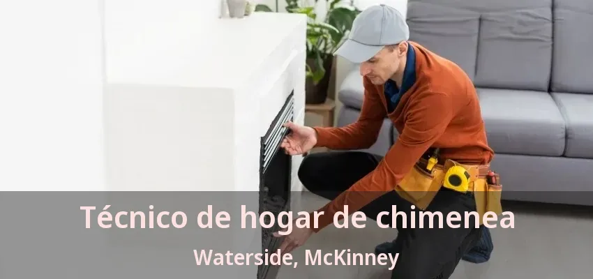 Técnico de hogar de chimenea Waterside, McKinney - TX Técnico de hogar de chimenea Waterside, McKinney - TX