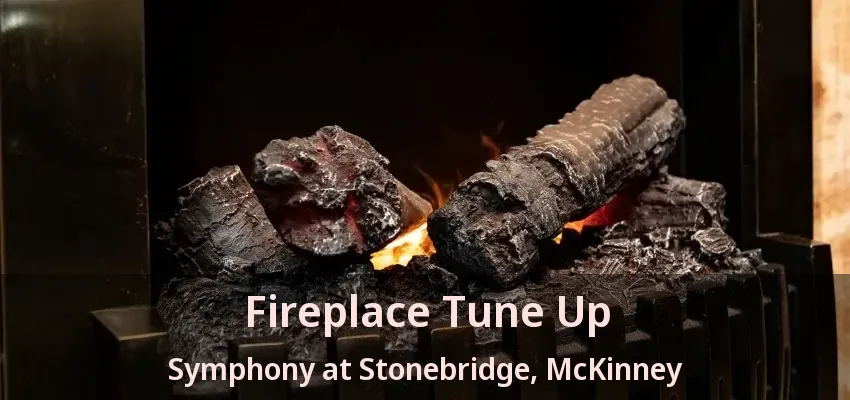 Fireplace Tune Up Symphony at Stonebridge, McKinney - TX