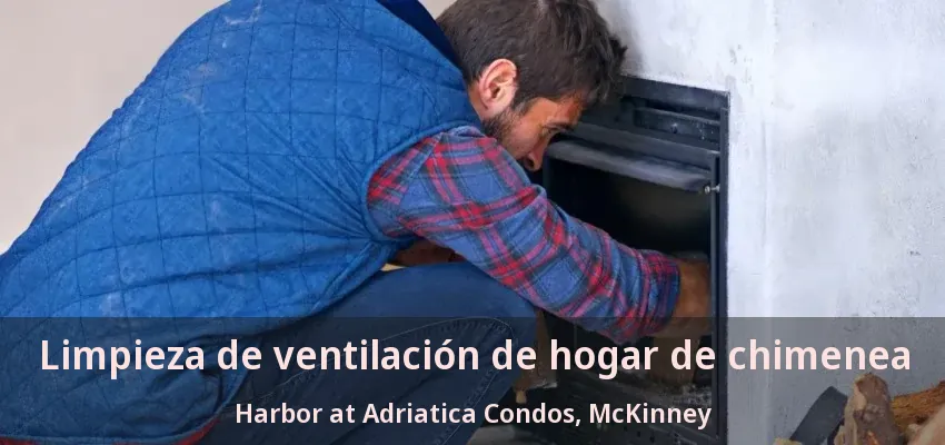 Limpieza de ventilación de hogar de chimenea Harbor at Adriatica Condos, McKinney - TX Limpieza de ventilación de hogar de chimenea Harbor at Adriatica Condos, McKinney - TX