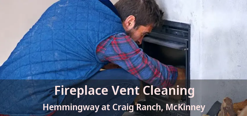 Fireplace Vent Cleaning Hemmingway at Craig Ranch, McKinney - TX
