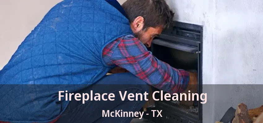 Fireplace Vent Cleaning McKinney - TX