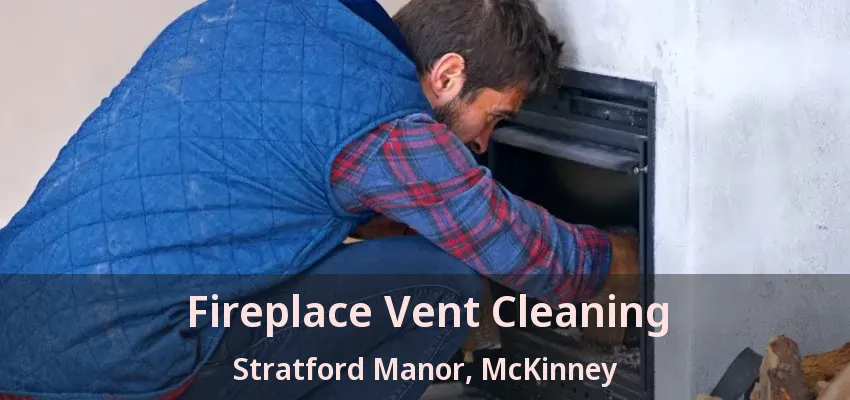 Fireplace Vent Cleaning Stratford Manor, McKinney - TX