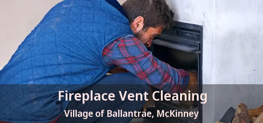 Fireplace Vent Cleaning Village of Ballantrae, McKinney - TX