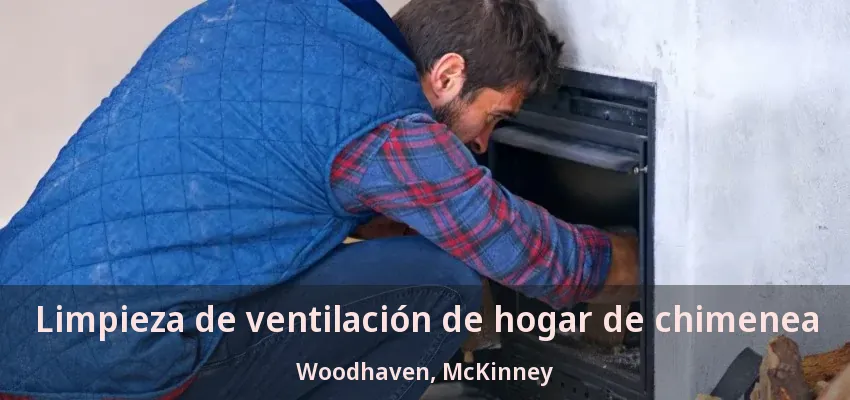 Limpieza de ventilación de hogar de chimenea Woodhaven, McKinney - TX