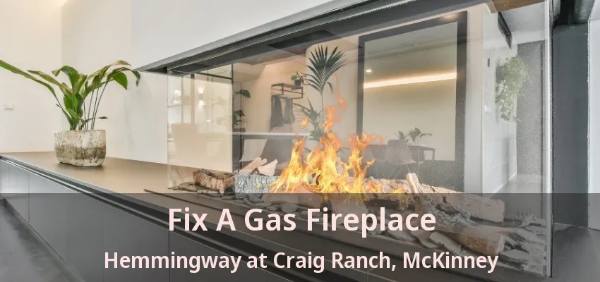 Fix A Gas Fireplace Hemmingway at Craig Ranch, McKinney - TX