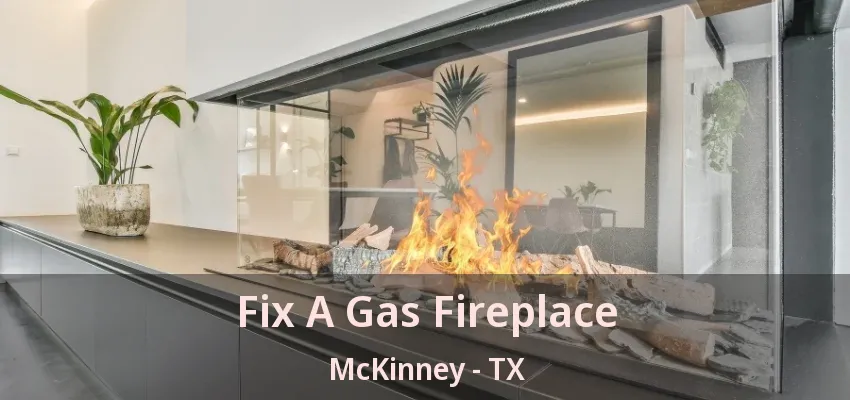 Fix A Gas Fireplace McKinney - TX