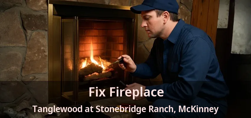 Fix Fireplace Tanglewood at Stonebridge Ranch, McKinney - TX