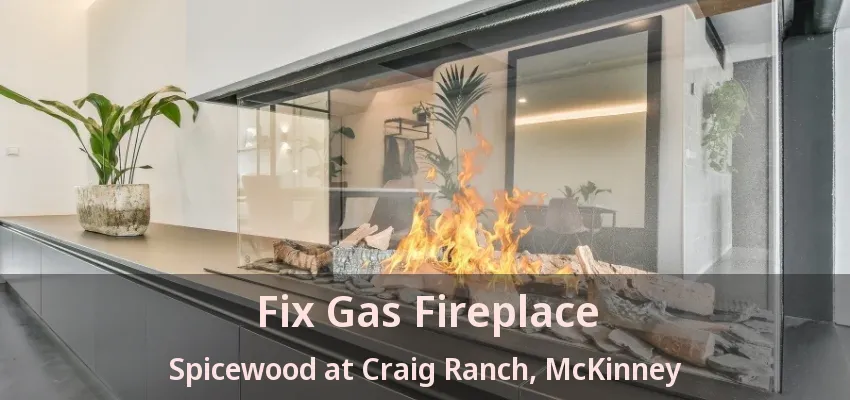 Fix Gas Fireplace Spicewood at Craig Ranch, McKinney - TX