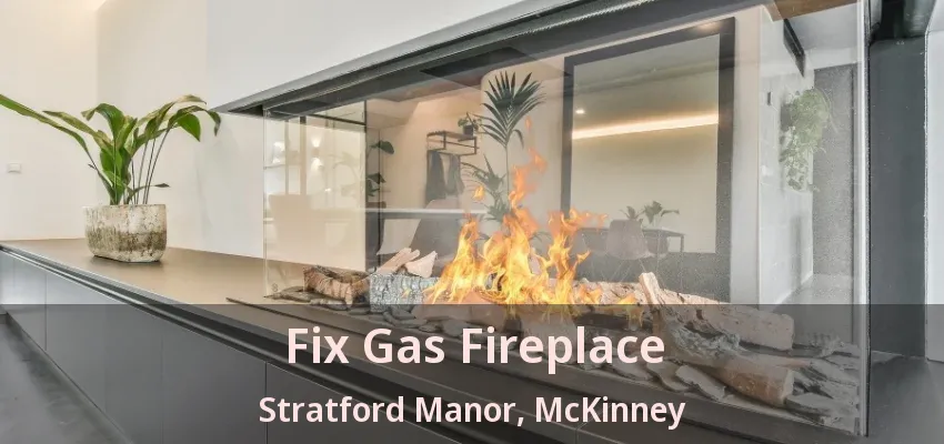 Fix Gas Fireplace Stratford Manor, McKinney - TX