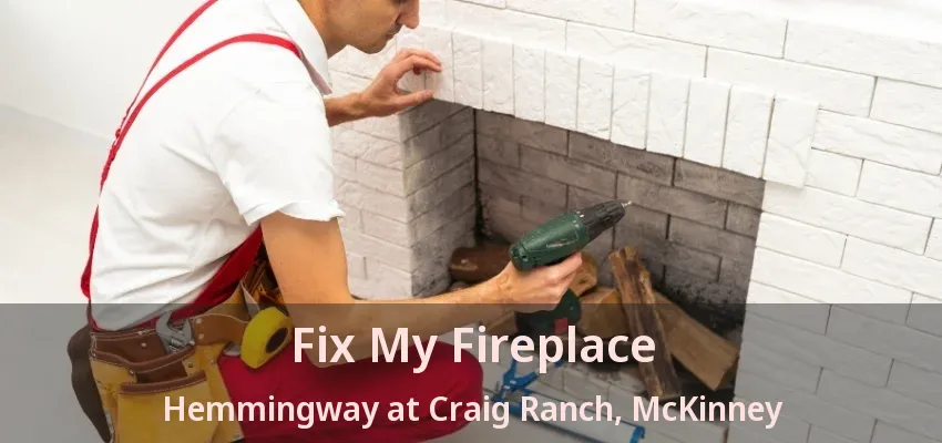 Fix My Fireplace Hemmingway at Craig Ranch, McKinney - TX