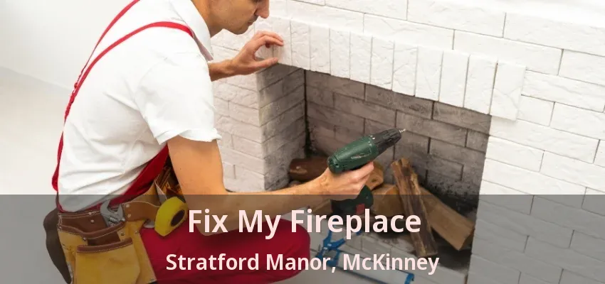 Fix My Fireplace Stratford Manor, McKinney - TX