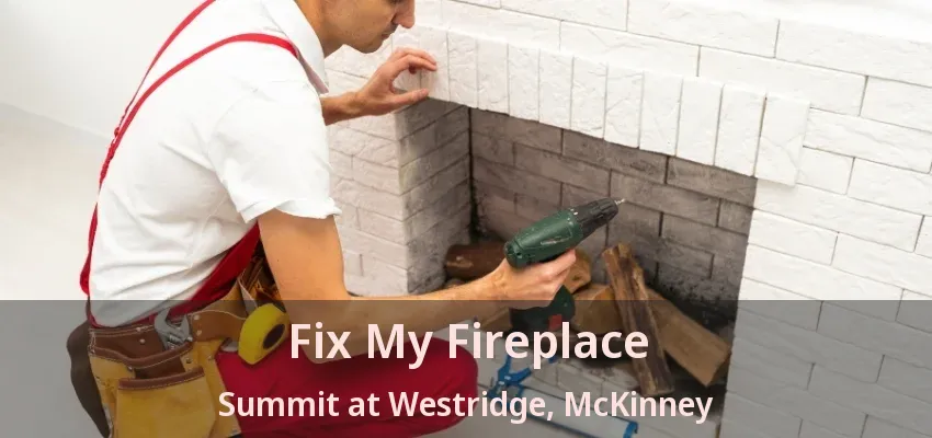Fix My Fireplace Summit at Westridge, McKinney - TX