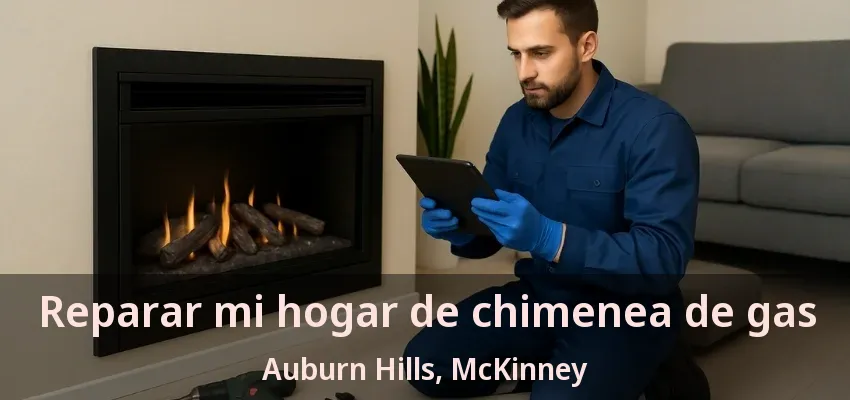 Reparar mi hogar de chimenea de gas Auburn Hills, McKinney - TX Reparar mi hogar de chimenea de gas Auburn Hills, McKinney - TX