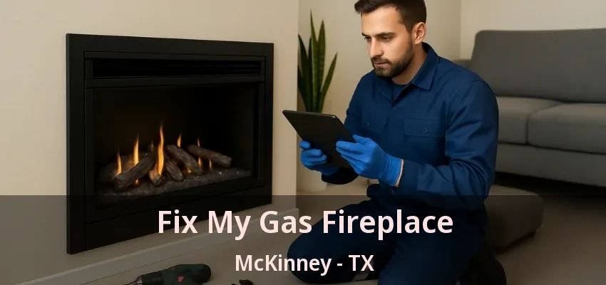 Fix My Gas Fireplace McKinney - TX