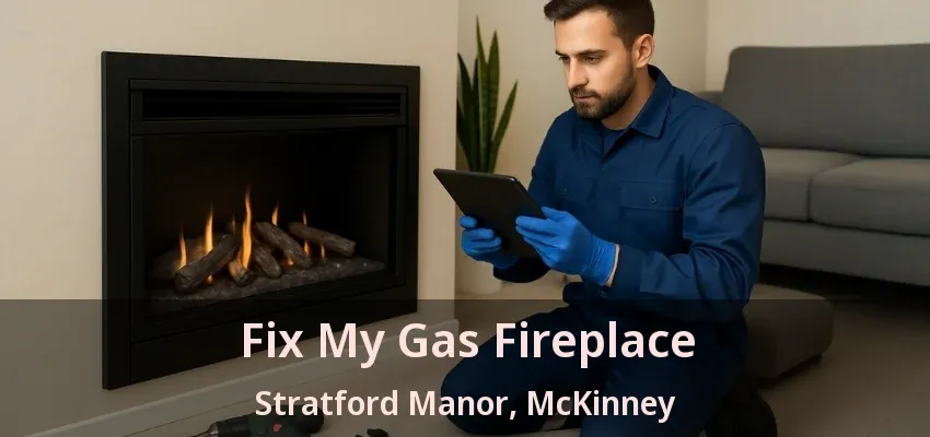 Fix My Gas Fireplace Stratford Manor, McKinney - TX