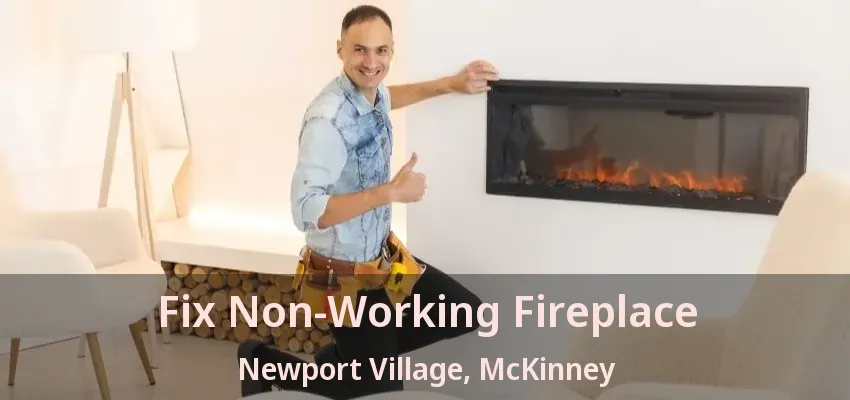 Fix Non-Working Fireplace Newport Village, McKinney - TX