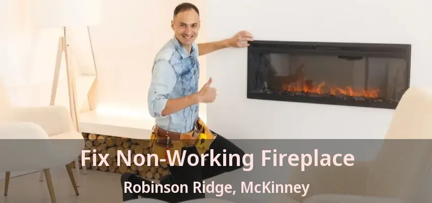 Fix Non-Working Fireplace Robinson Ridge, McKinney - TX