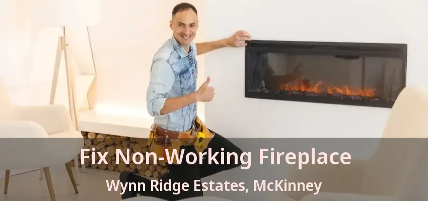 Fix Non-Working Fireplace Wynn Ridge Estates, McKinney - TX