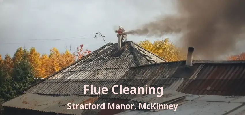 Flue Cleaning Stratford Manor, McKinney - TX