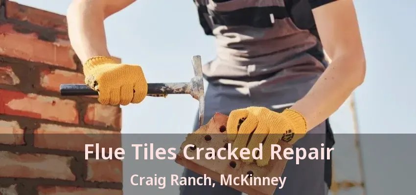 Flue Tiles Cracked Repair Craig Ranch, McKinney - TX