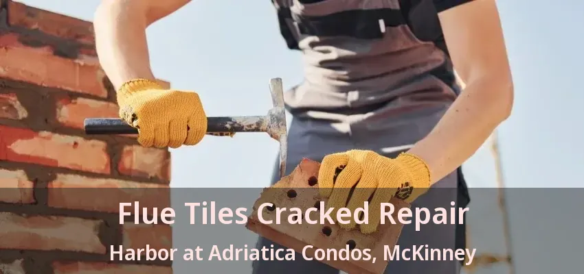 Flue Tiles Cracked Repair Harbor at Adriatica Condos, McKinney - TX