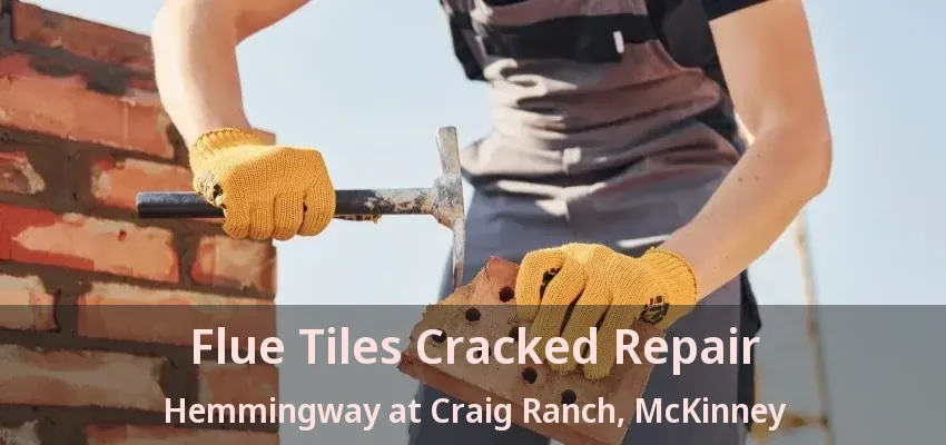 Flue Tiles Cracked Repair Hemmingway at Craig Ranch, McKinney - TX
