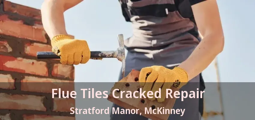 Flue Tiles Cracked Repair Stratford Manor, McKinney - TX