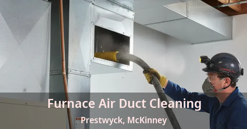 Furnace Air Duct Cleaning Prestwyck, McKinney - TX