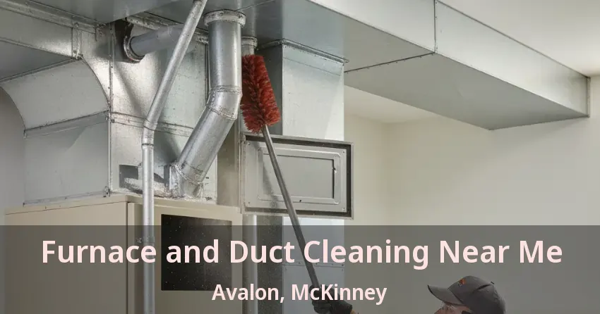Furnace and Duct Cleaning Near Me Avalon, McKinney - TX