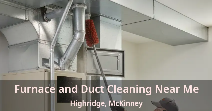 Furnace and Duct Cleaning Near Me Highridge, McKinney - TX Furnace and Duct Cleaning Near Me Highridge, McKinney - TX