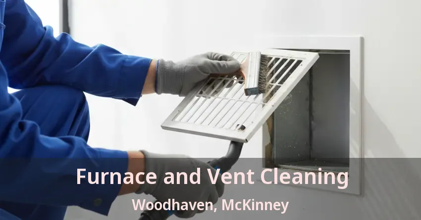 Furnace and Vent Cleaning Woodhaven, McKinney - TX Furnace and Vent Cleaning Woodhaven, McKinney - TX