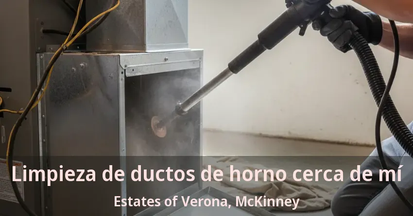 Limpieza de ductos de horno cerca de mí Estates of Verona, McKinney - TX Limpieza de ductos de horno cerca de mí Estates of Verona, McKinney - TX