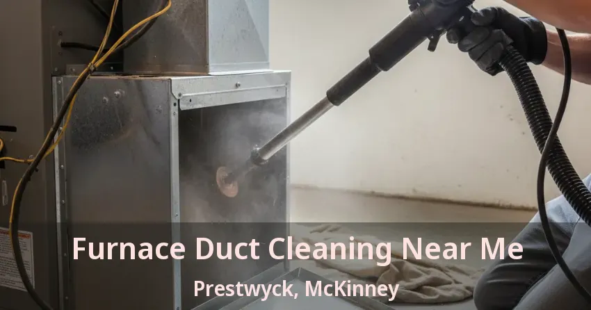 Furnace Duct Cleaning Near Me Prestwyck, McKinney - TX