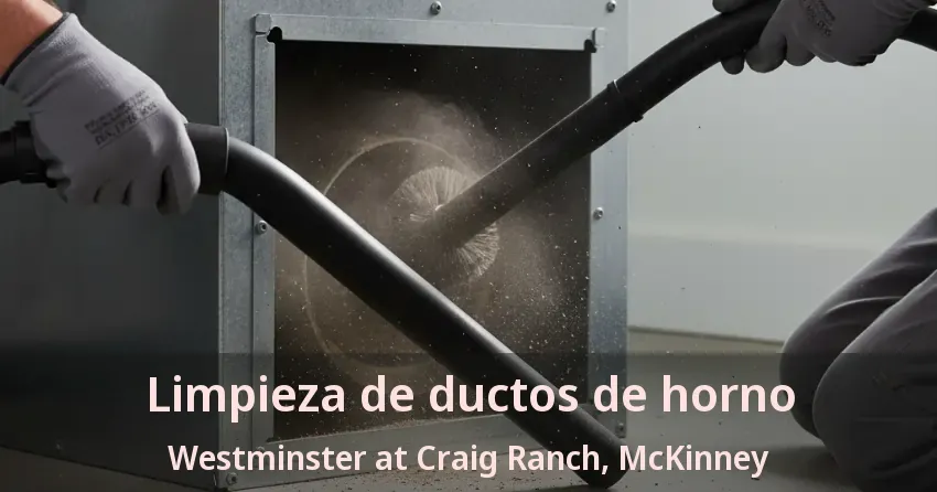 Limpieza de ductos de horno Westminster at Craig Ranch, McKinney - TX Limpieza de ductos de horno Westminster at Craig Ranch, McKinney - TX