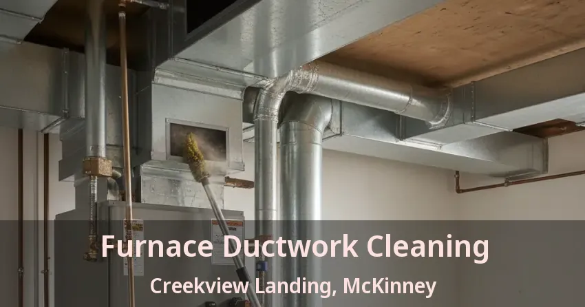 Furnace Ductwork Cleaning Creekview Landing, McKinney - TX