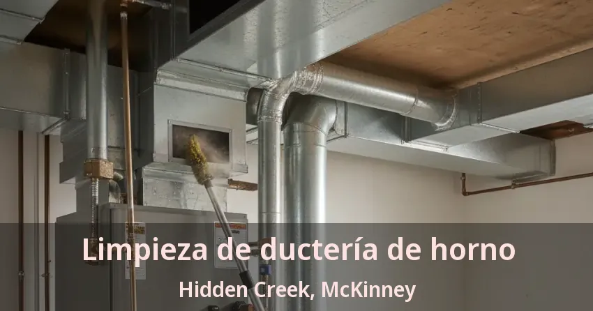 Limpieza de ductería de horno Hidden Creek, McKinney - TX