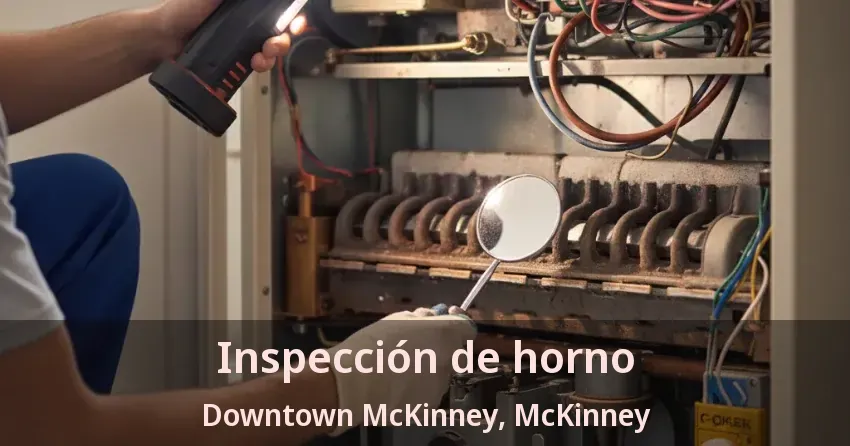 Inspección de horno Downtown McKinney, McKinney - TX