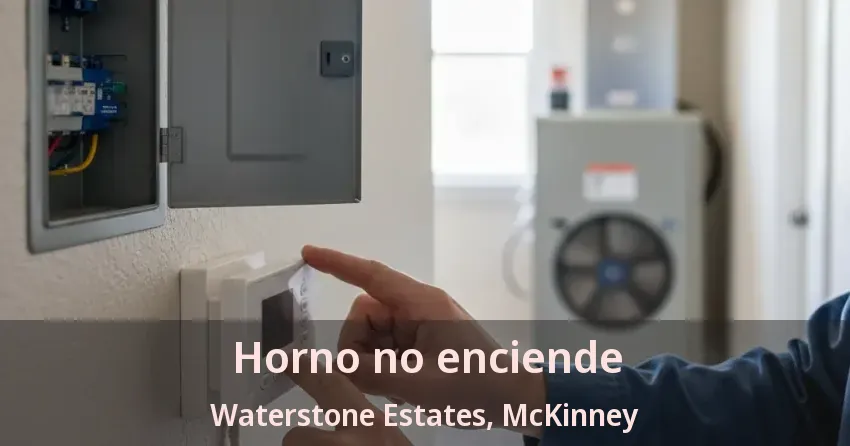 Horno no enciende Waterstone Estates, McKinney - TX Horno no enciende Waterstone Estates, McKinney - TX