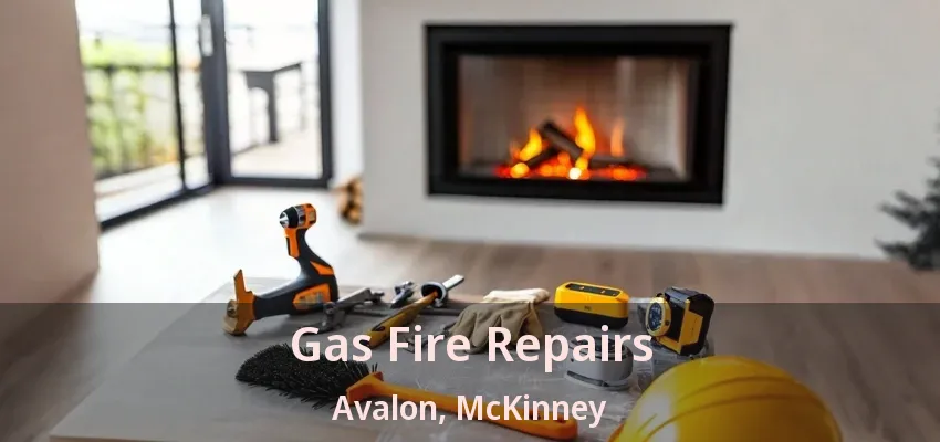 Gas Fire Repairs Avalon, McKinney - TX