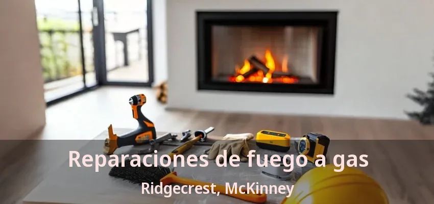 Reparaciones de fuego a gas Ridgecrest, McKinney - TX