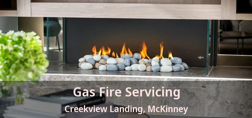 Gas Fire Servicing Creekview Landing, McKinney - TX