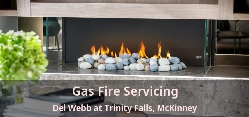 Gas Fire Servicing Del Webb at Trinity Falls, McKinney - TX