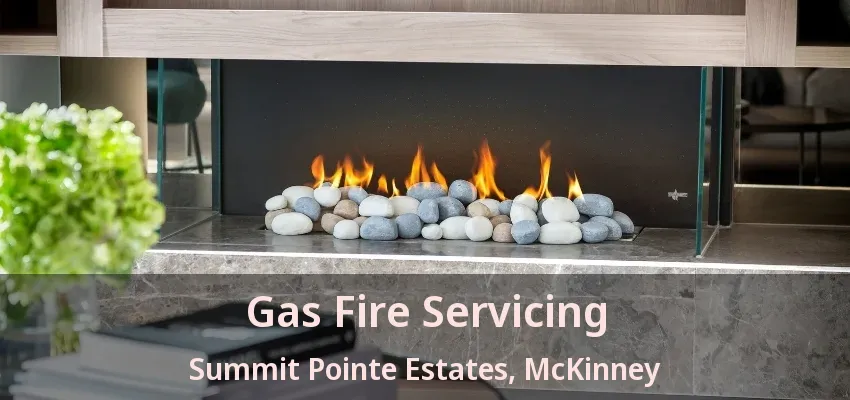 Gas Fire Servicing Summit Pointe Estates, McKinney - TX