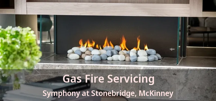 Gas Fire Servicing Symphony at Stonebridge, McKinney - TX