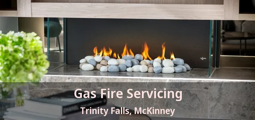 Gas Fire Servicing Trinity Falls, McKinney - TX