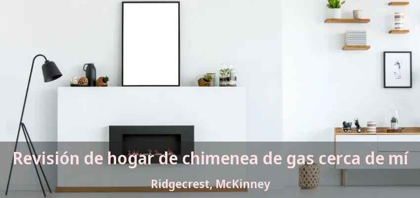 Revisión de hogar de chimenea de gas cerca de mí Ridgecrest, McKinney - TX