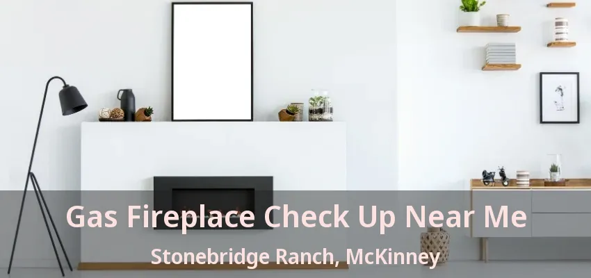 Gas Fireplace Check Up Near Me Stonebridge Ranch, McKinney - TX
