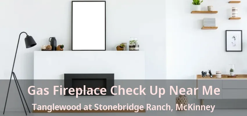 Gas Fireplace Check Up Near Me Tanglewood at Stonebridge Ranch, McKinney - TX