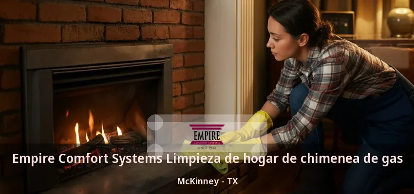 Empire Comfort Systems Limpieza de hogar de chimenea de gas McKinney - TX