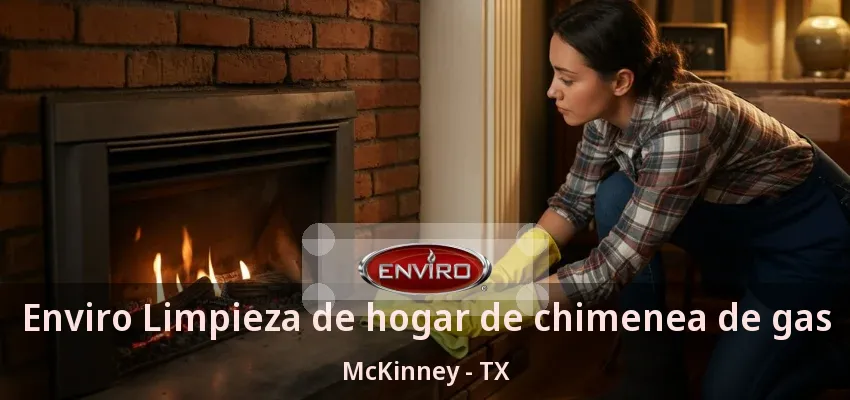 Enviro Limpieza de hogar de chimenea de gas McKinney - TX Enviro Limpieza de hogar de chimenea de gas McKinney - TX